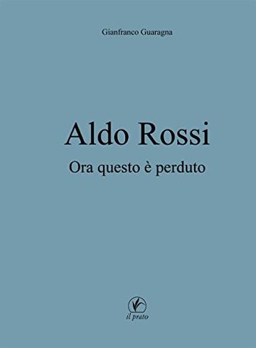 Aldo Rossi: Ora questo è perduto (Arte)